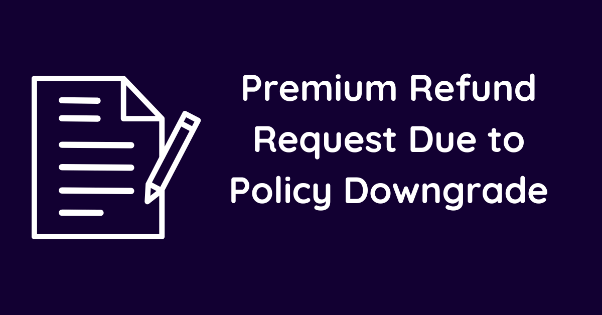 Premium Refund Request Due to Policy Downgrade