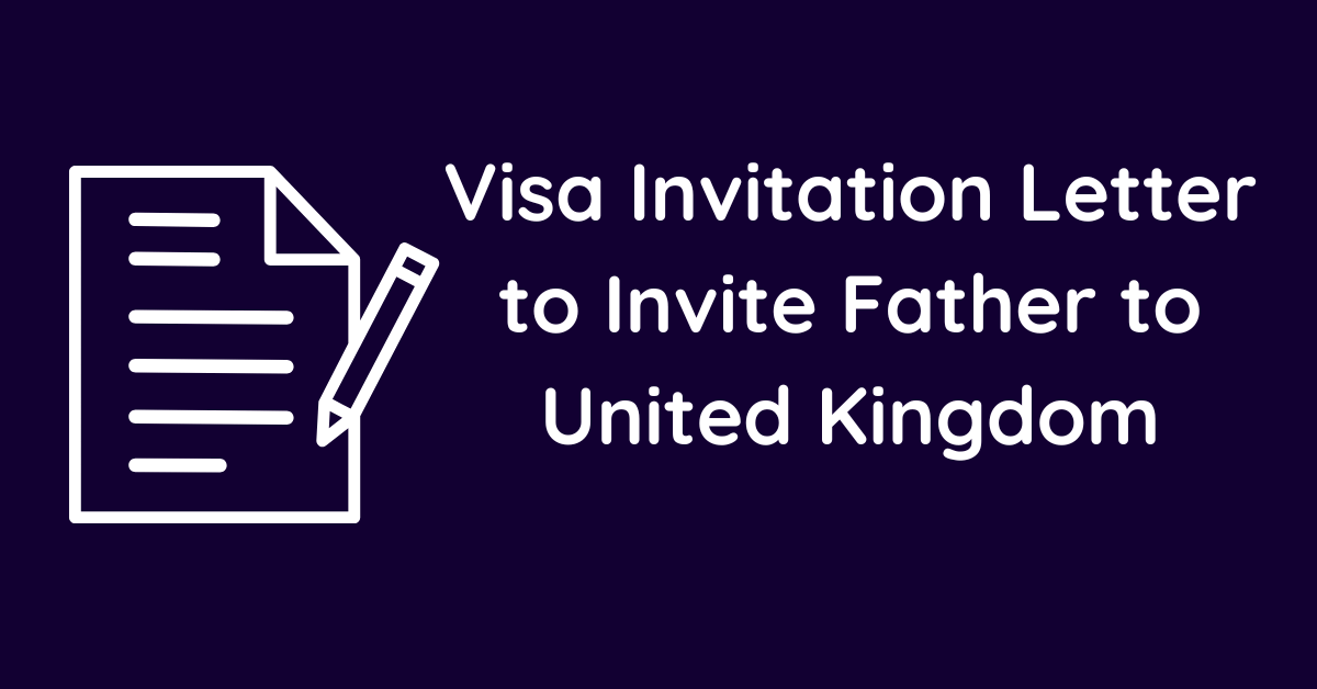 Visa Invitation Letter to Invite Father to United Kingdom