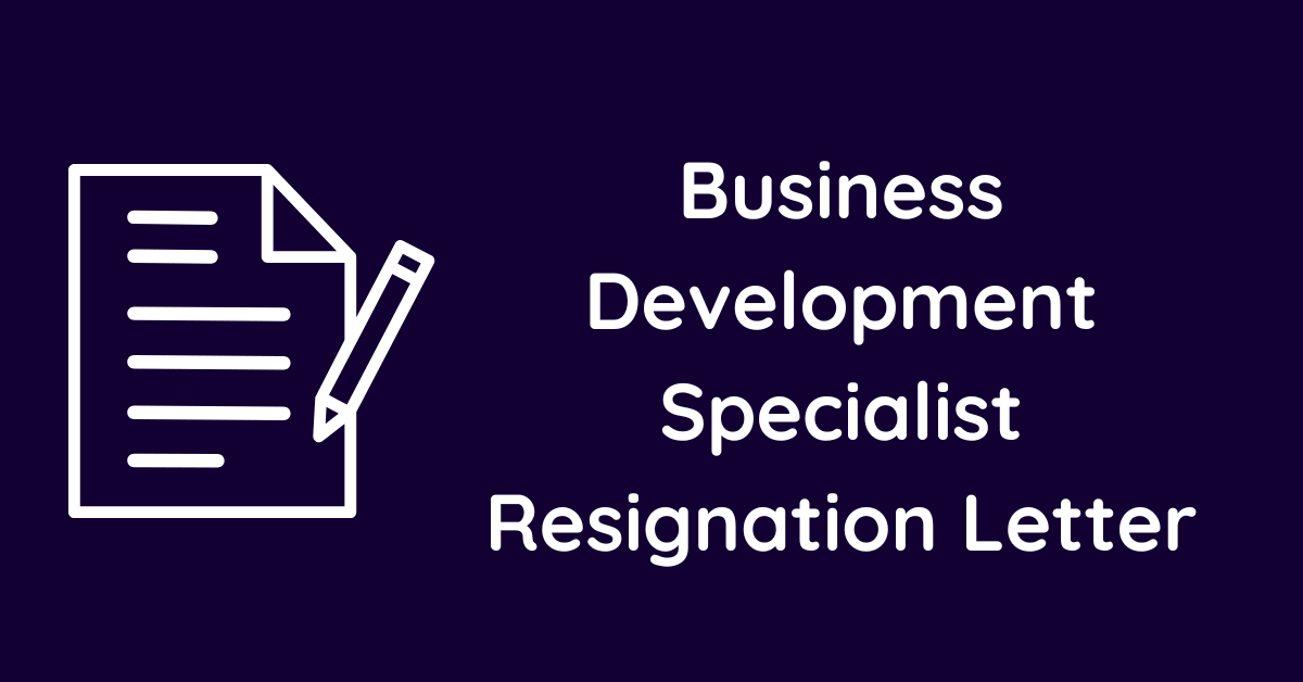 Business Development Specialist Resignation Letter