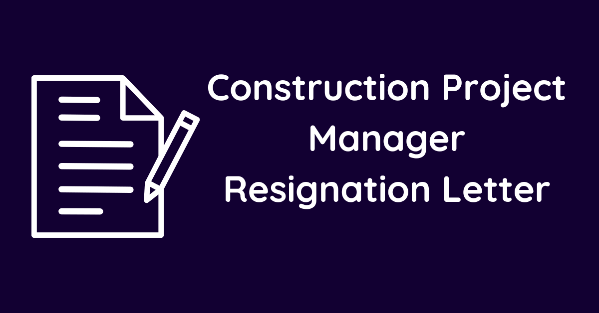 Construction Project Manager Resignation Letter