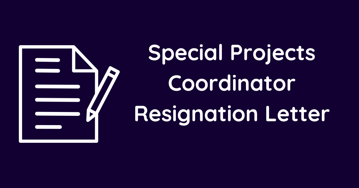 Special Projects Coordinator Resignation Letter