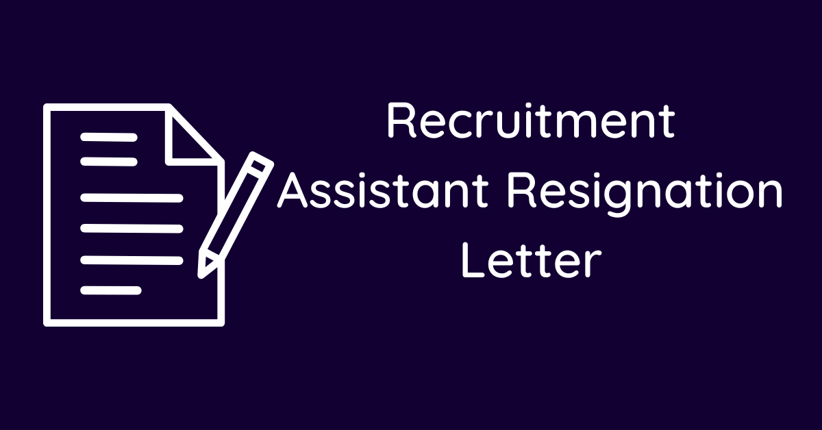 Recruitment Assistant Resignation Letter